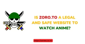 Is Zoro.To a legal and safe website to watch anime