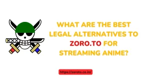 What are the Best Legal Alternatives to Zoro.to for Streaming Anime?