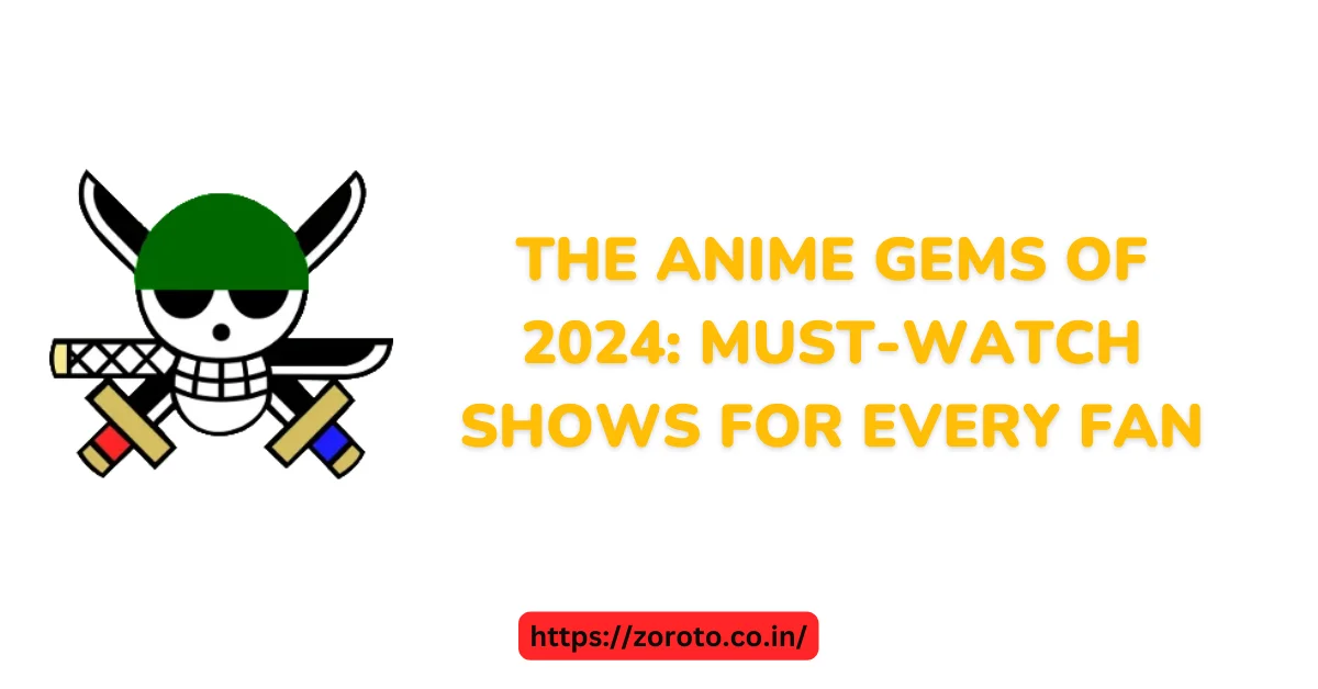 The Anime Gems of 2024: Must-Watch Shows for Every Fan